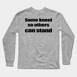 Some kneel so others can stand - Black Long Sleeve T-Shirt